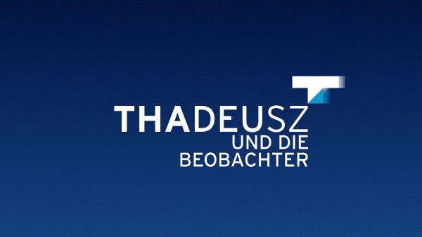 THADEUSZ und die Beobachter