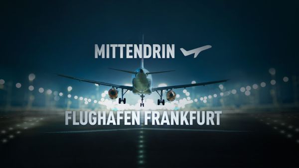 Mittendrin - Flughafen Frankfurt