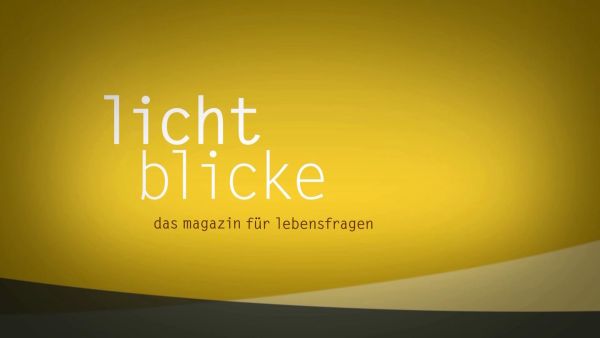 Lichtblicke - Das Magazin für Lebensfragen