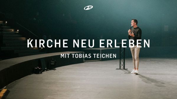 Kirche neu erleben - mit Tobias Teichen