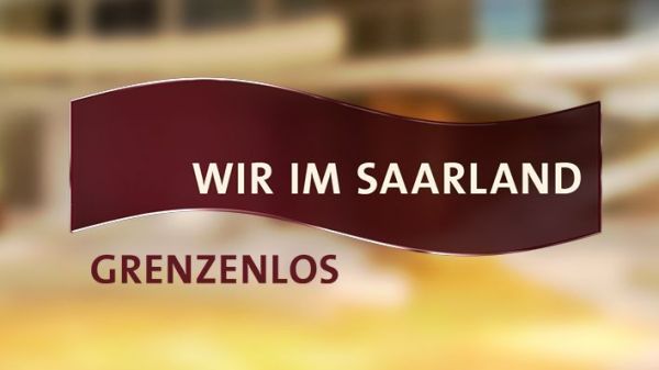 Wir im Saarland - Grenzenlos extra