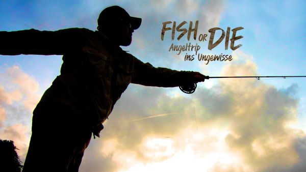 Fish or Die - Angeltrip ins Ungewisse